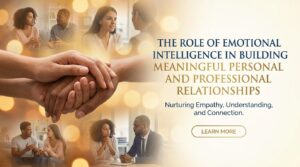 the role of emotional intelligence in building meaningful personal and professional relationships